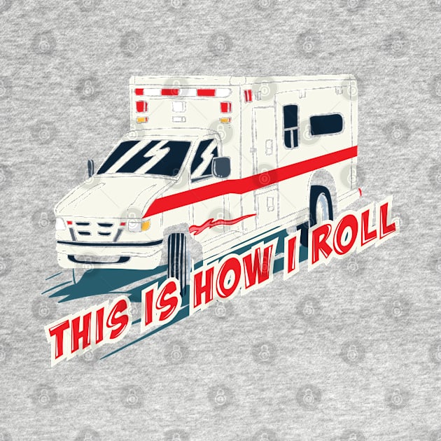 PARAMEDICS: This Is How I Roll Gift by woormle